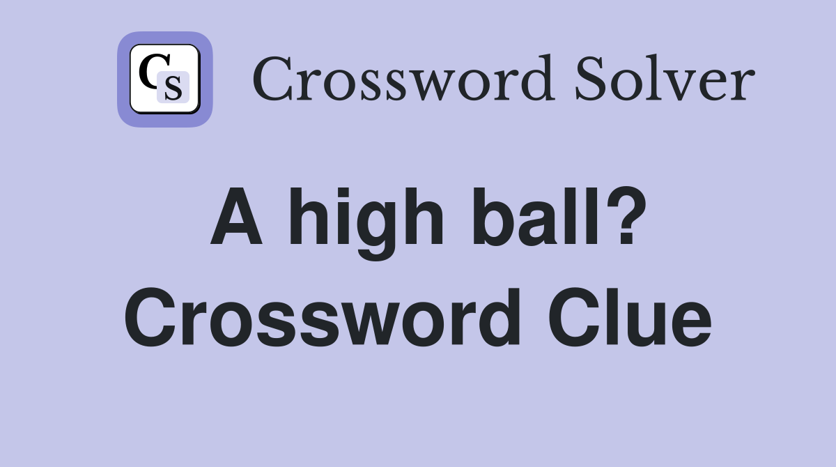 A high ball? Crossword Clue