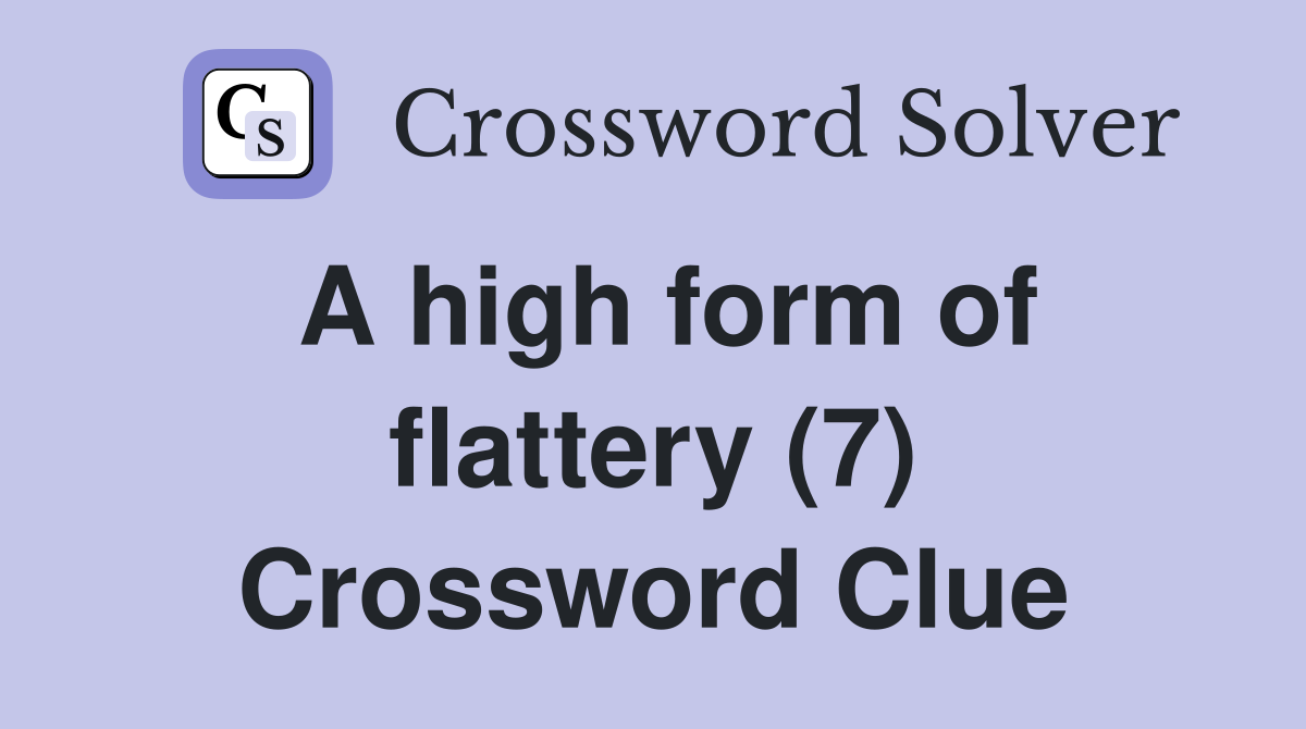 A high form of flattery (7) Crossword Clue