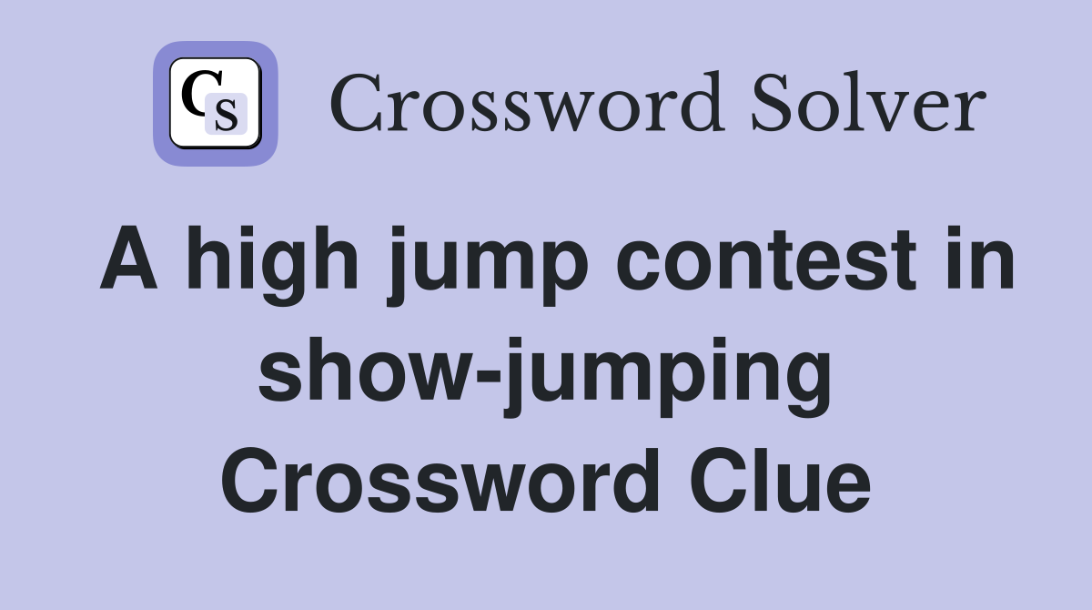 A high jump contest in show-jumping Crossword Clue