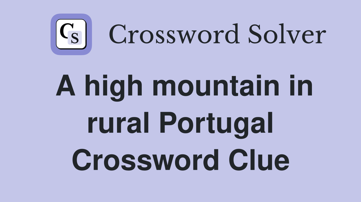 A high mountain in rural Portugal Crossword Clue