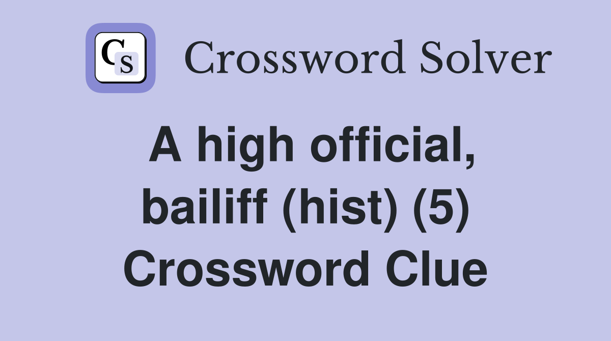 A high official, bailiff (hist) (5) Crossword Clue