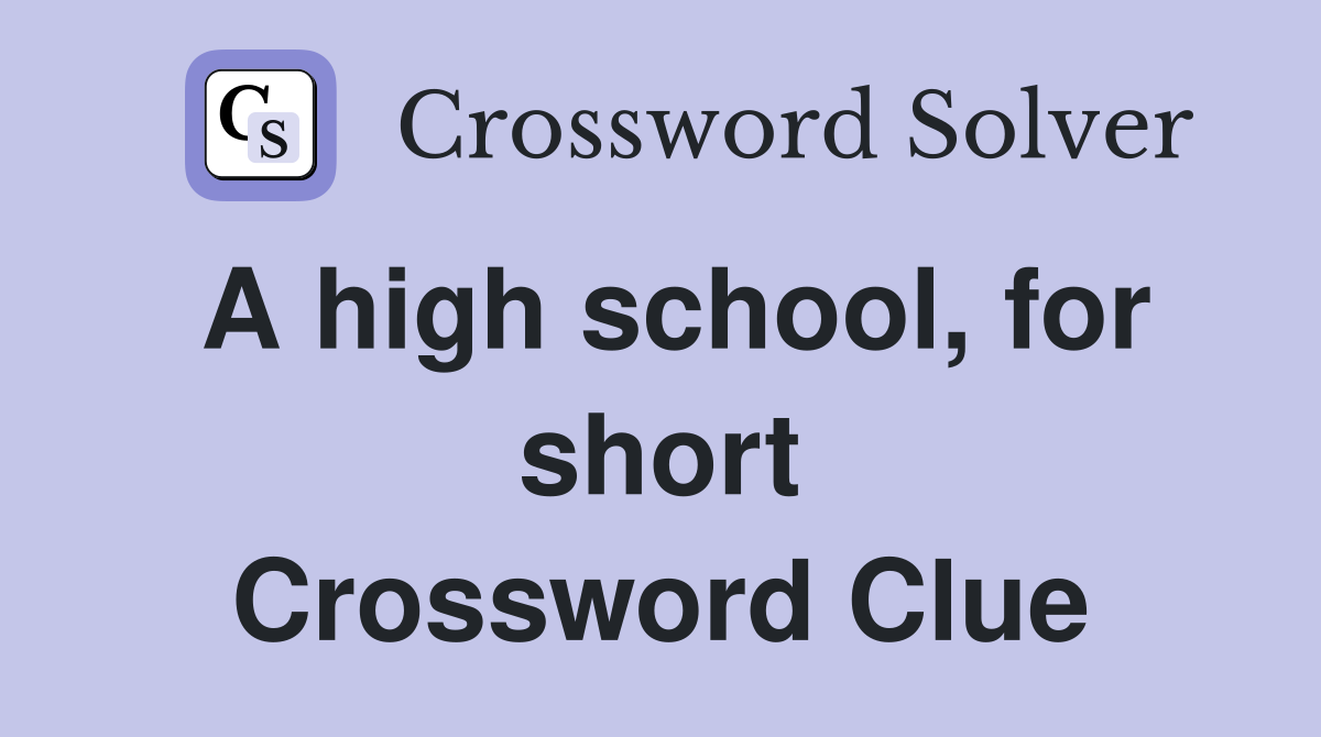 A high school, for short Crossword Clue