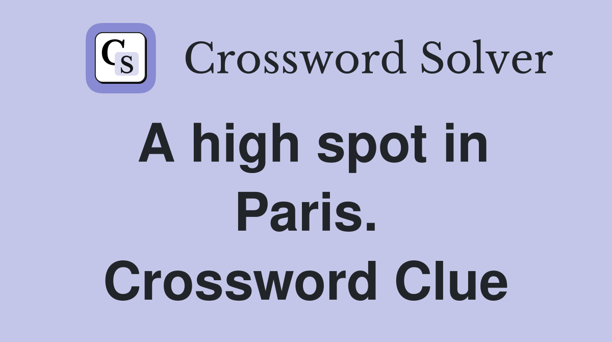 A high spot in Paris. Crossword Clue
