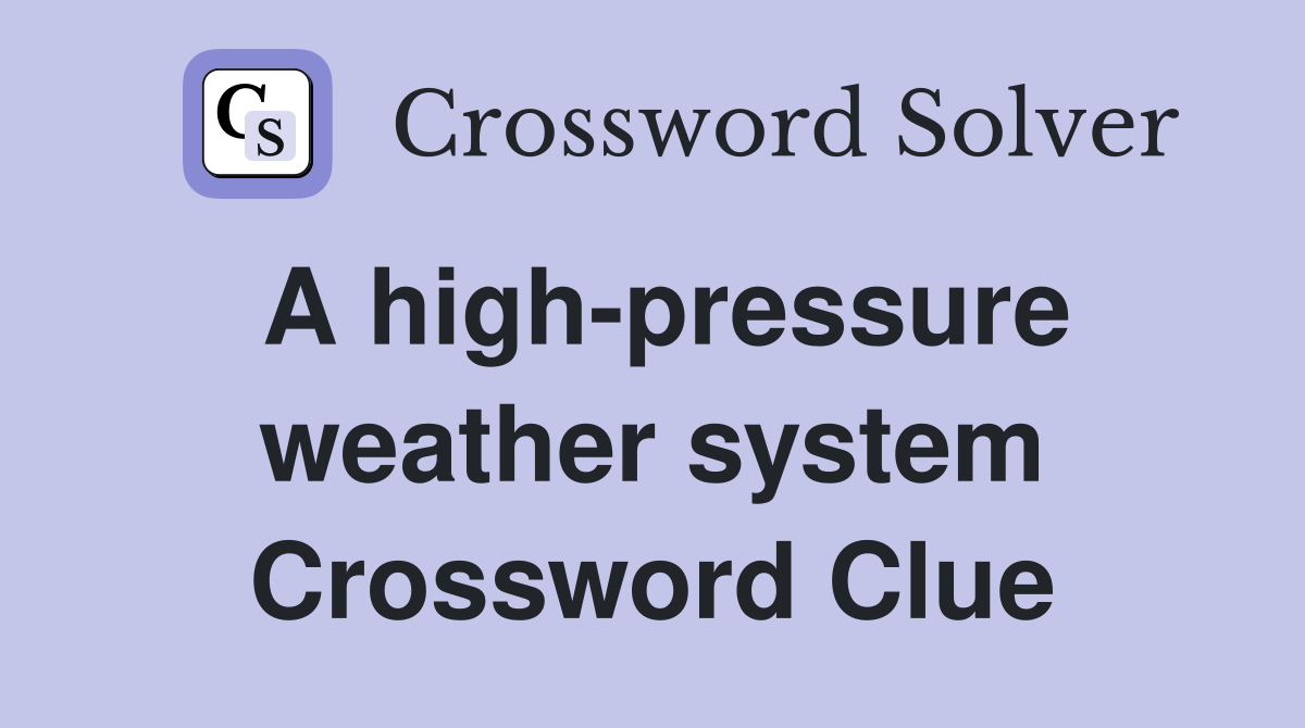 A high-pressure weather system Crossword Clue