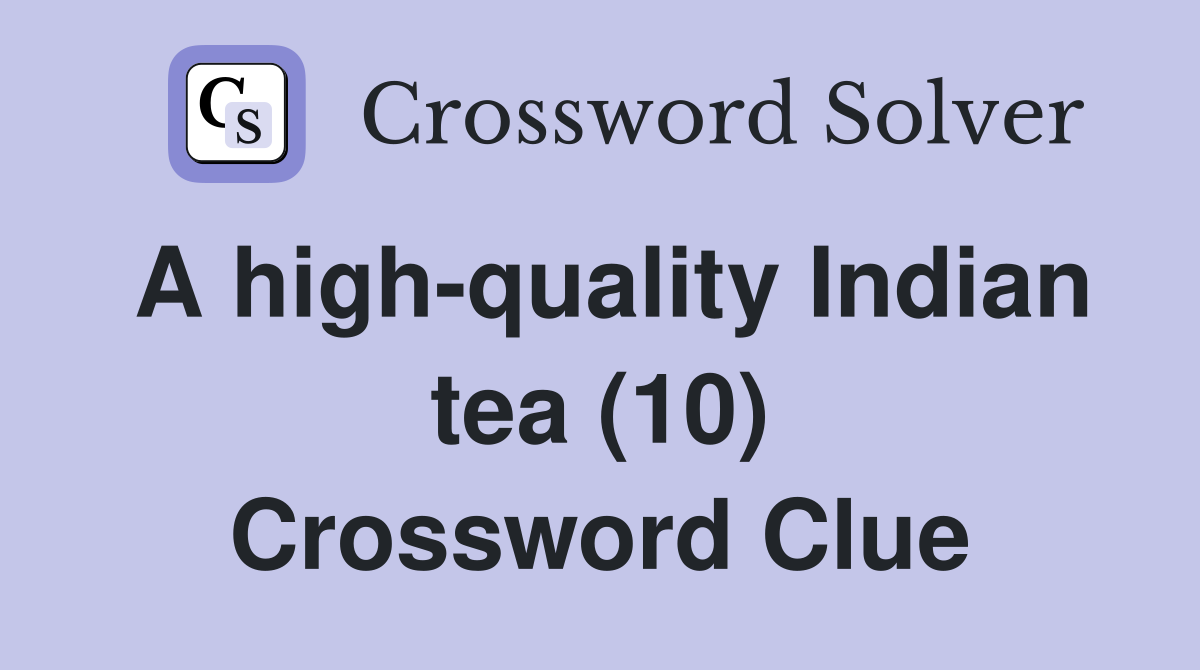 A high-quality Indian tea (10) Crossword Clue