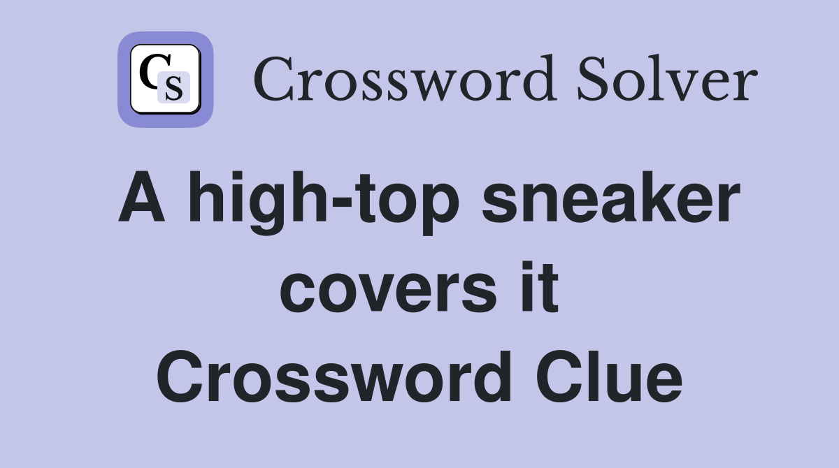 A high-top sneaker covers it Crossword Clue