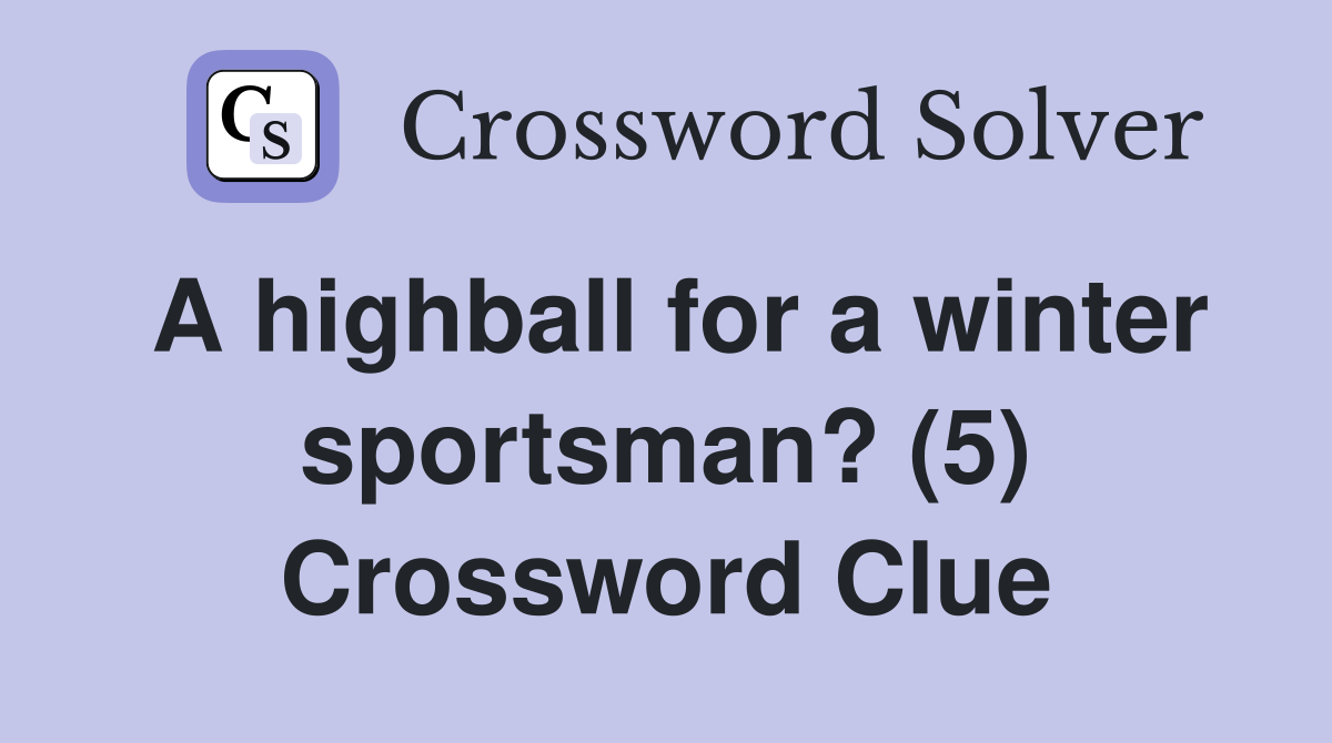 A highball for a winter sportsman? (5) Crossword Clue