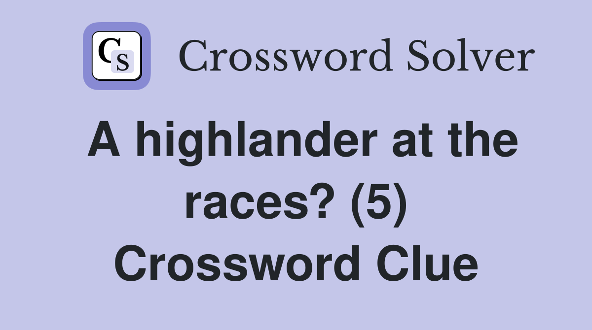 A highlander at the races? (5) Crossword Clue