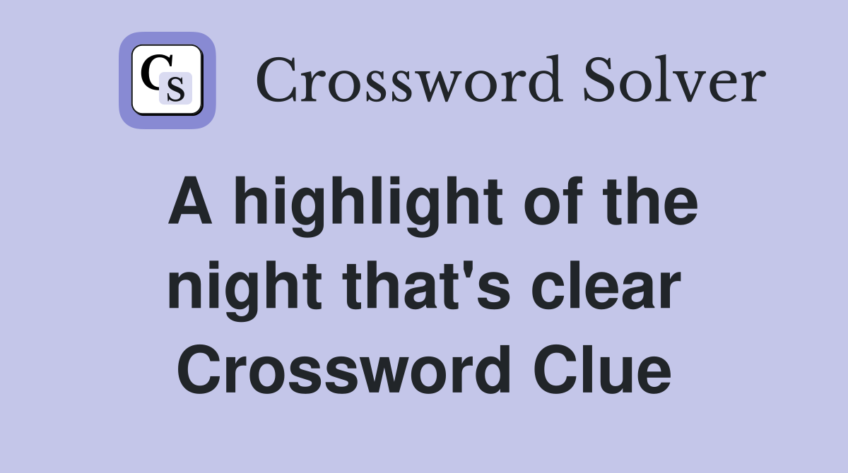 A highlight of the night that's clear Crossword Clue