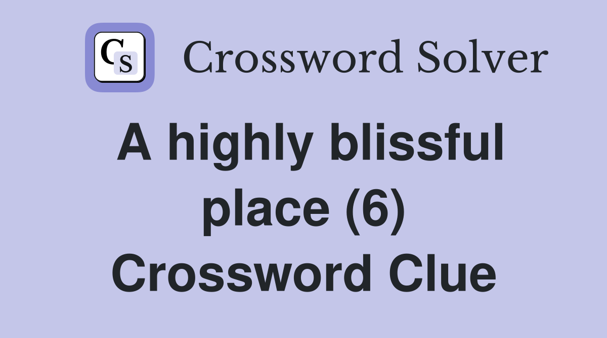A highly blissful place (6) Crossword Clue