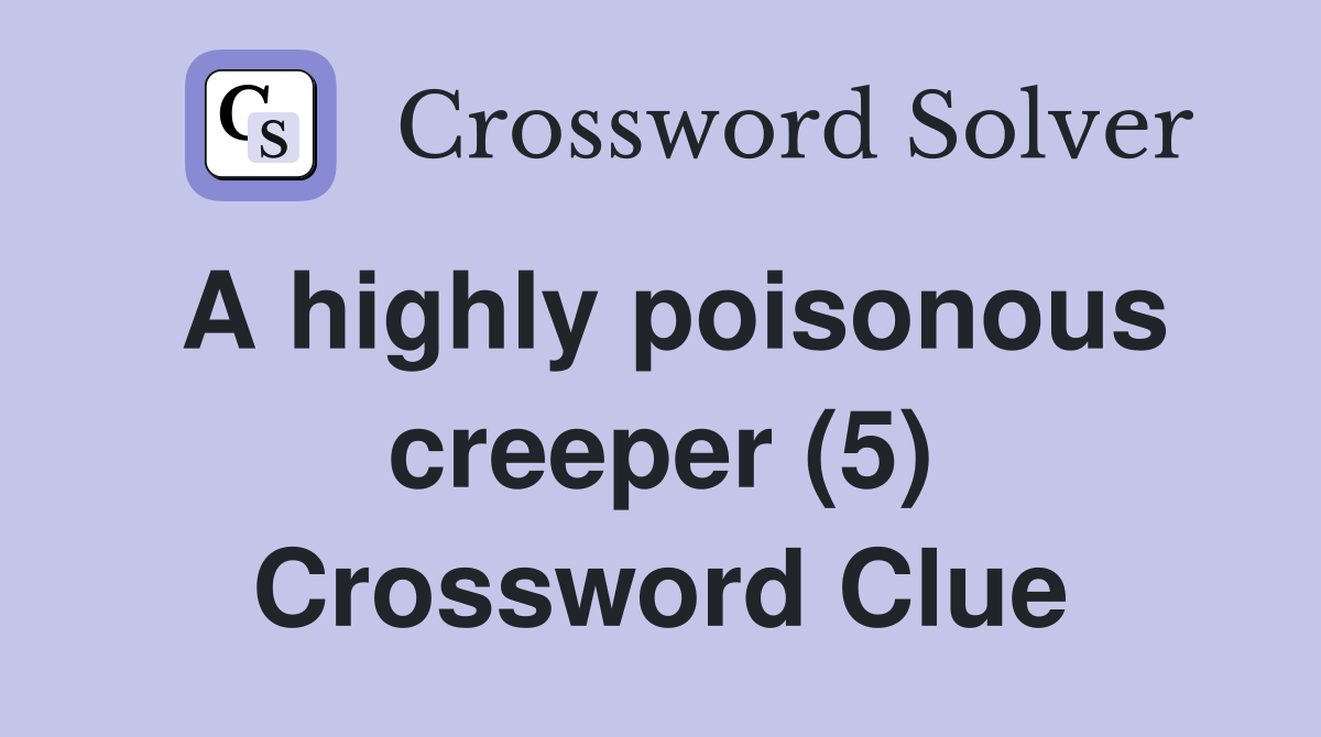 A highly poisonous creeper (5) Crossword Clue