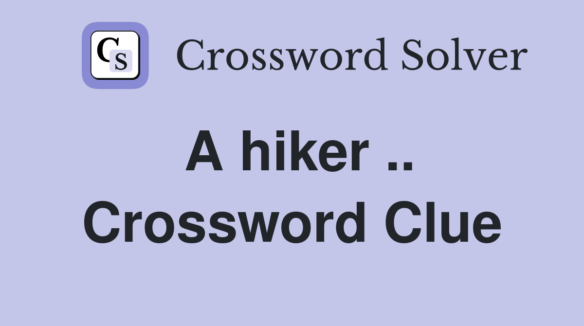 A hiker .. Crossword Clue