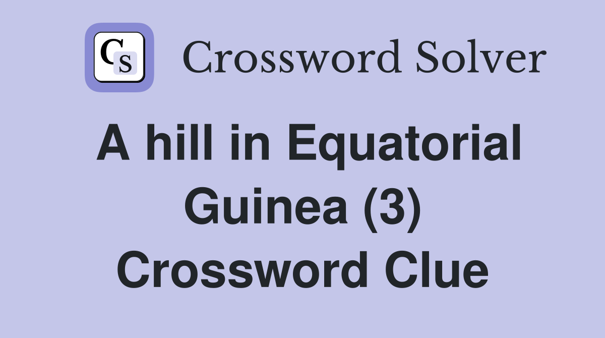 A hill in Equatorial Guinea (3) Crossword Clue