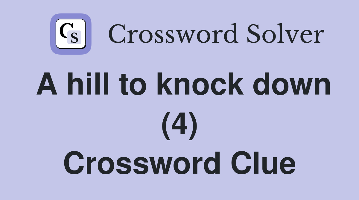 A hill to knock down (4) Crossword Clue