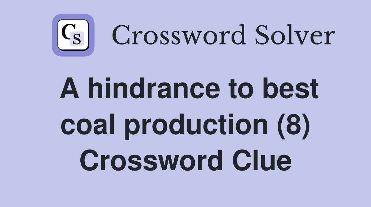 A hindrance to best coal production (8) Crossword Clue