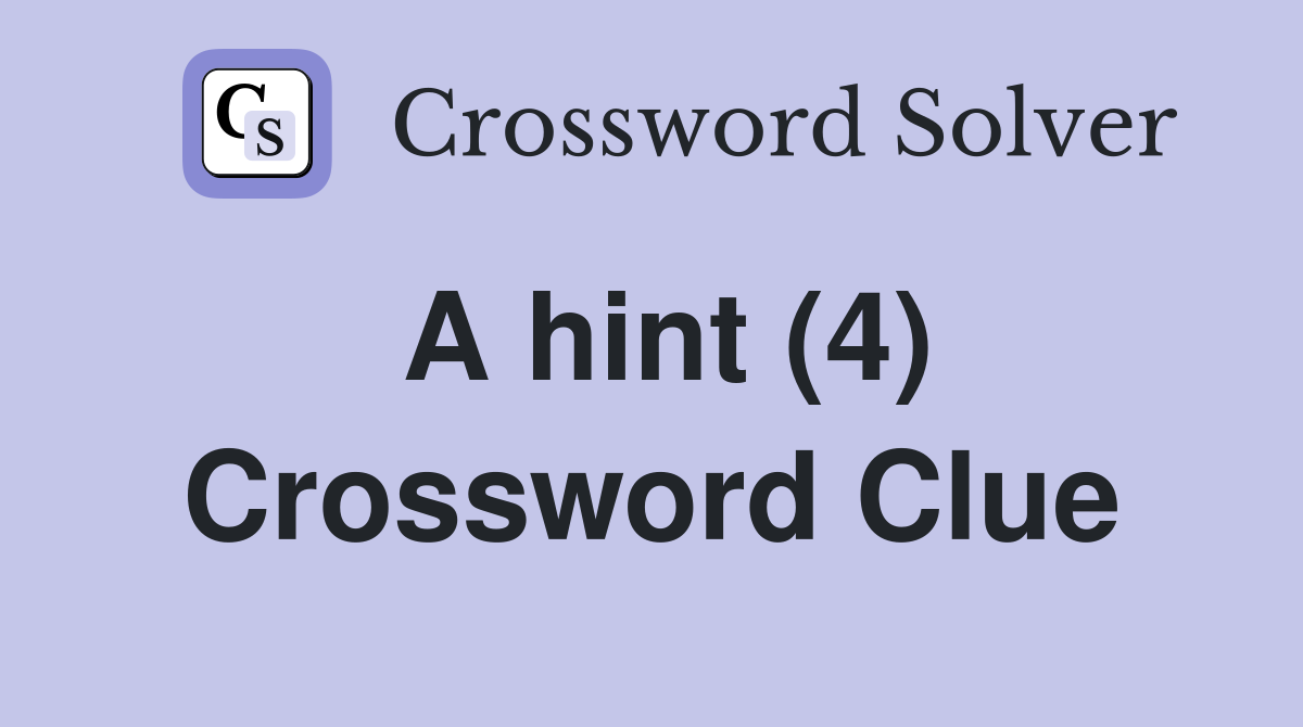 A hint (4) Crossword Clue