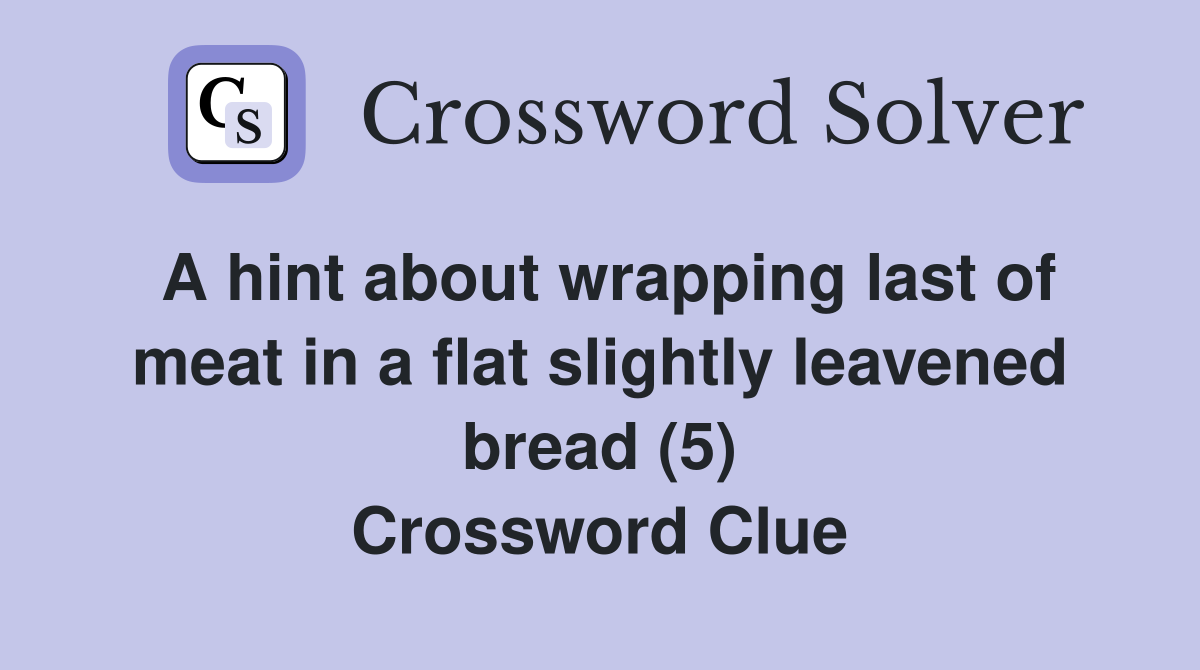 A hint about wrapping last of meat in a flat slightly leavened bread (5