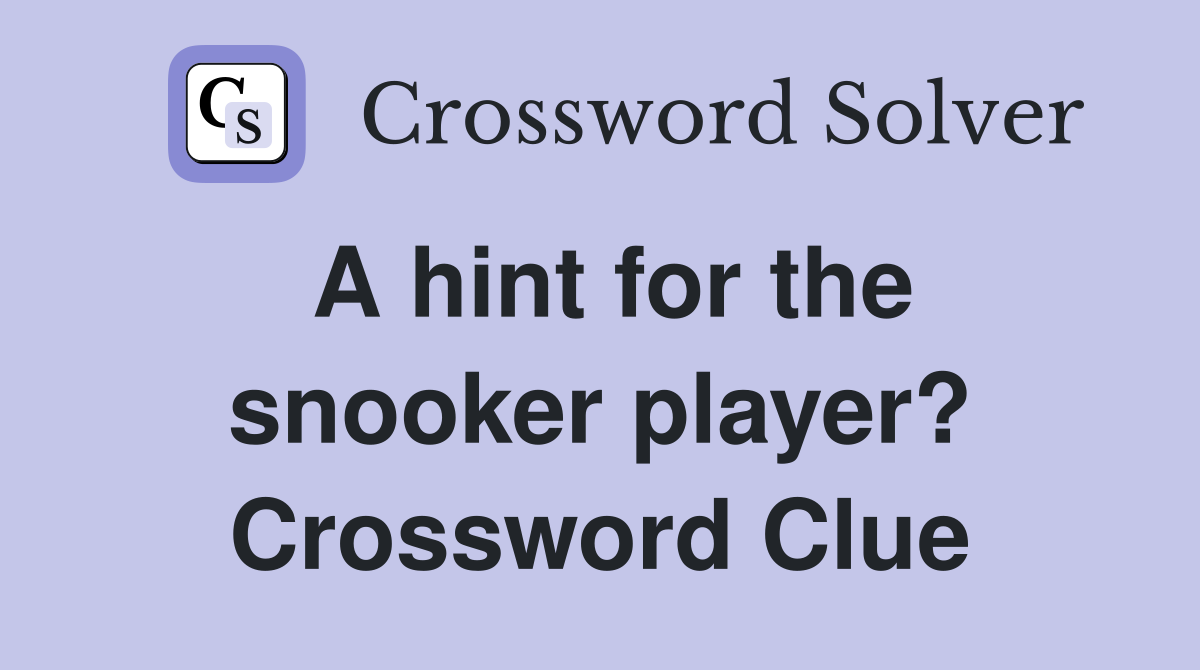 A hint for the snooker player? Crossword Clue