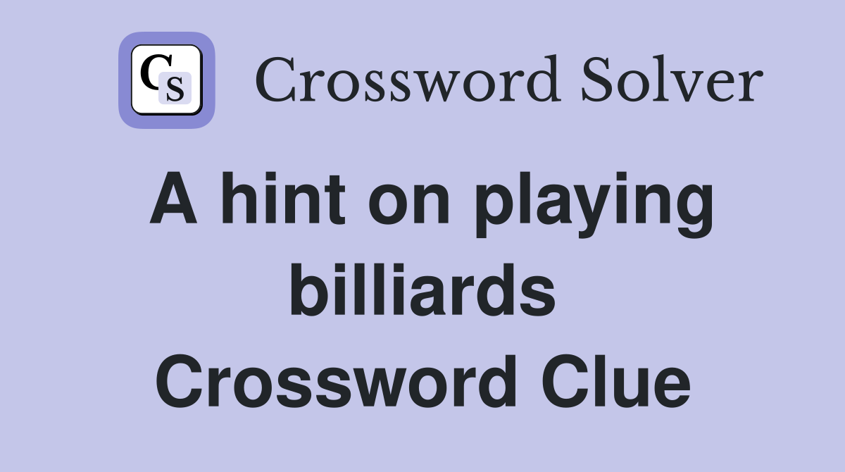 A hint on playing billiards Crossword Clue