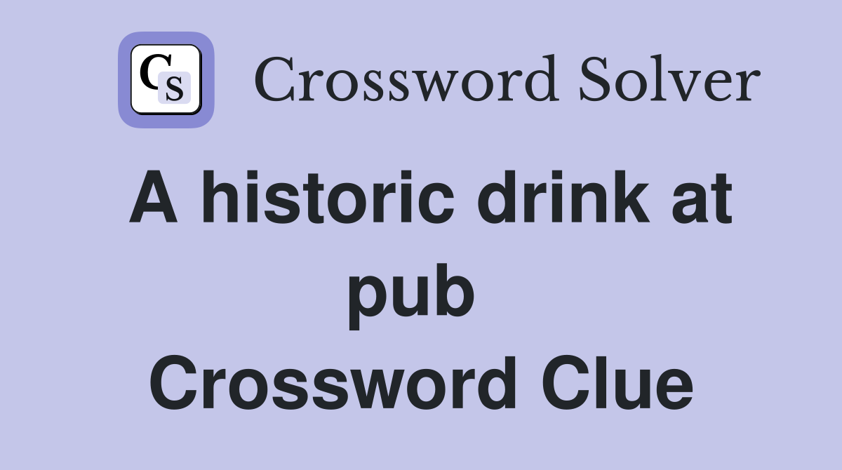A historic drink at pub  Crossword Clue