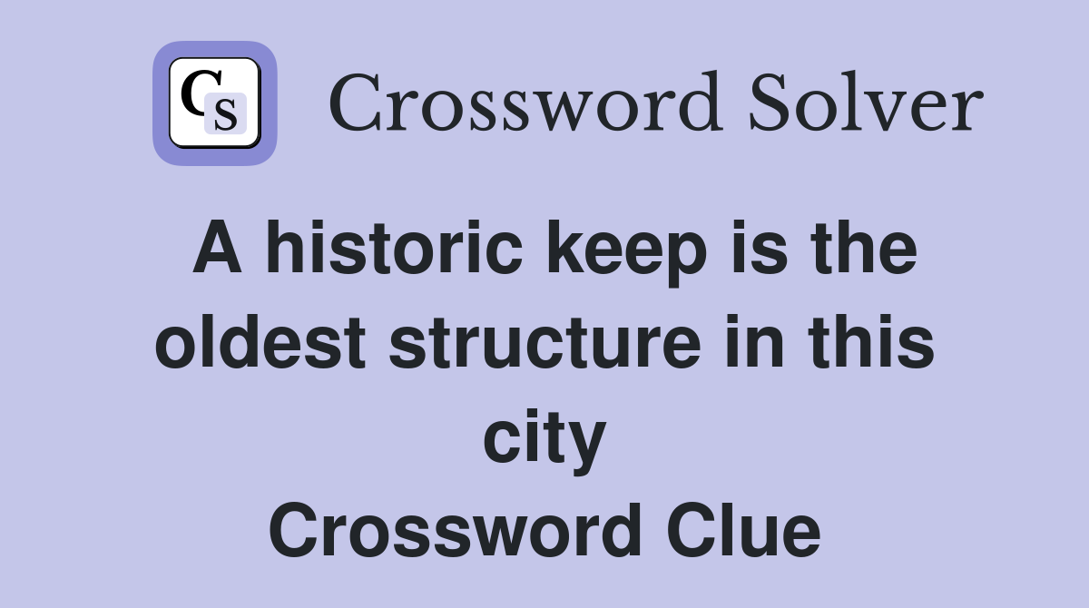A historic keep is the oldest structure in this city Crossword Clue