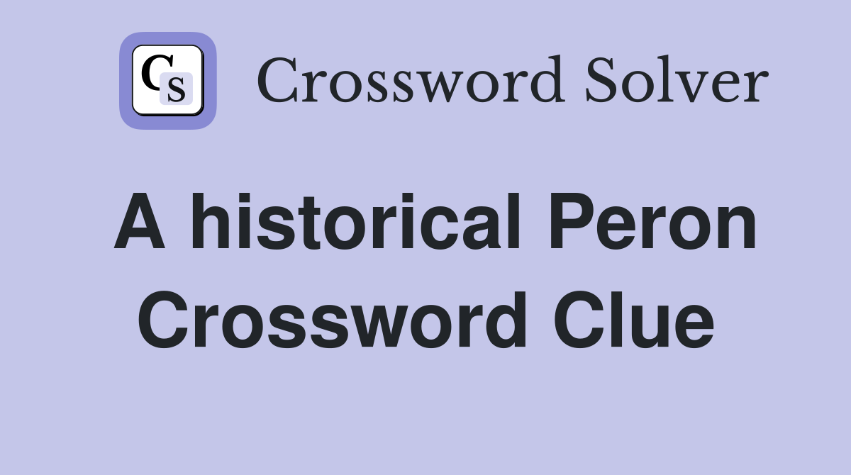 A historical Peron Crossword Clue
