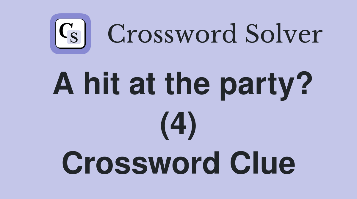 A hit at the party? (4) Crossword Clue