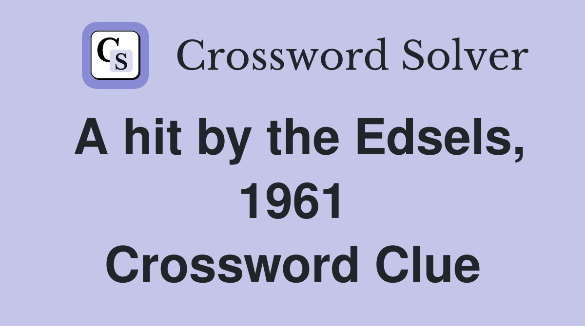 A hit by the Edsels, 1961 Crossword Clue