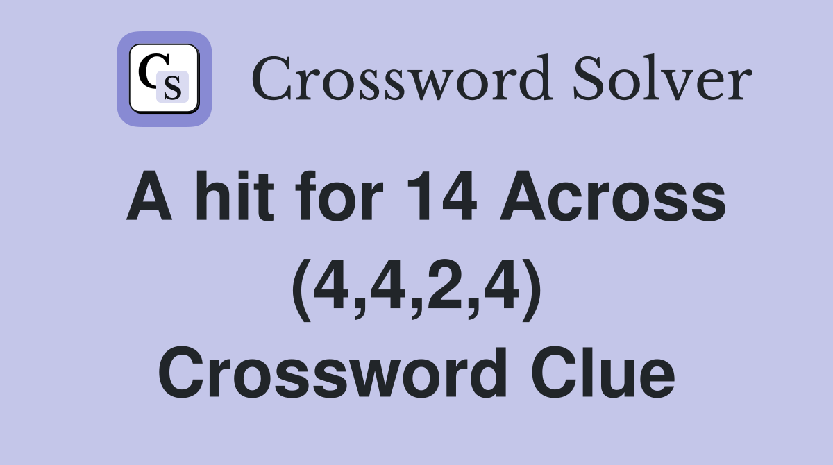 A hit for 14 Across (4,4,2,4) Crossword Clue