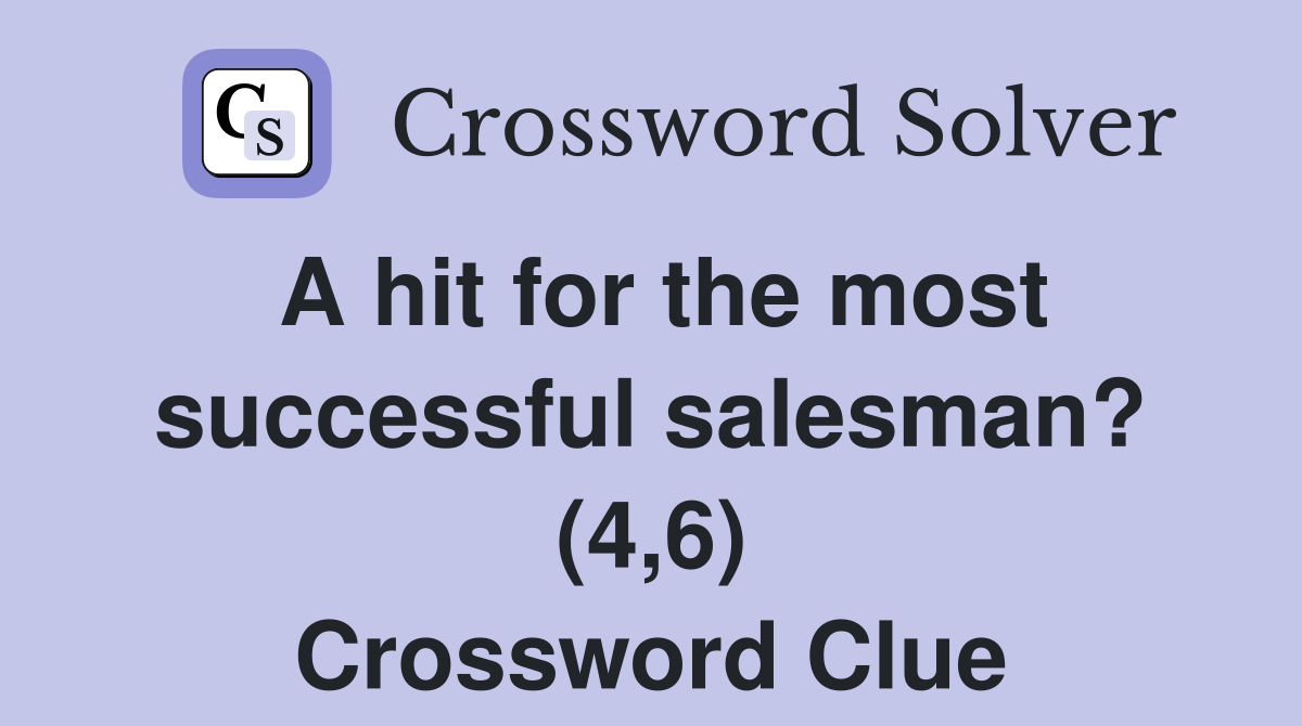 A hit for the most successful salesman? (4,6) Crossword Clue
