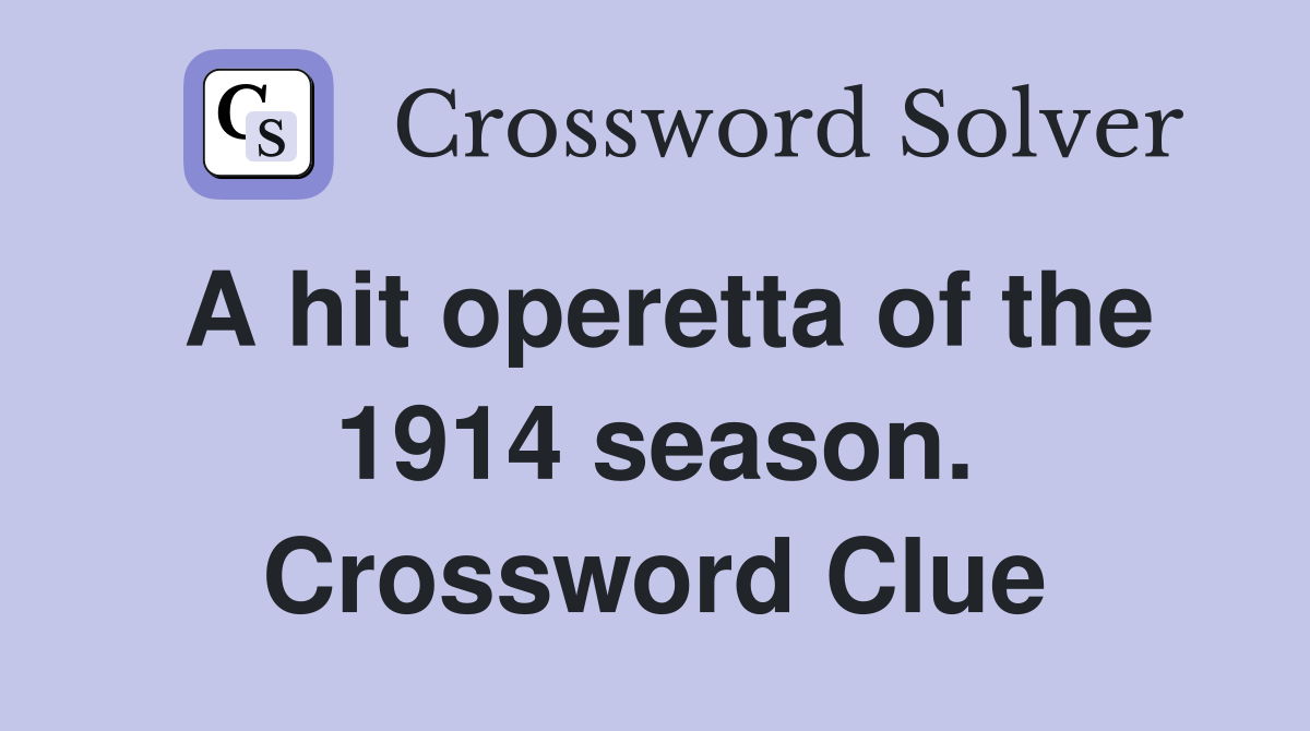 A hit operetta of the 1914 season. Crossword Clue