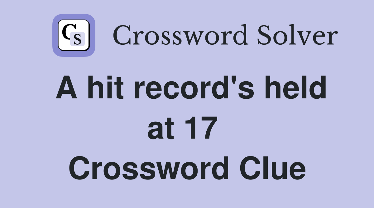 A hit record's held at 17  Crossword Clue