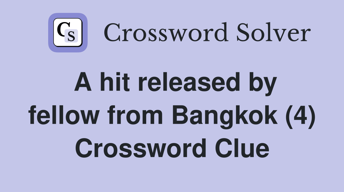 A hit released by fellow from Bangkok (4) Crossword Clue