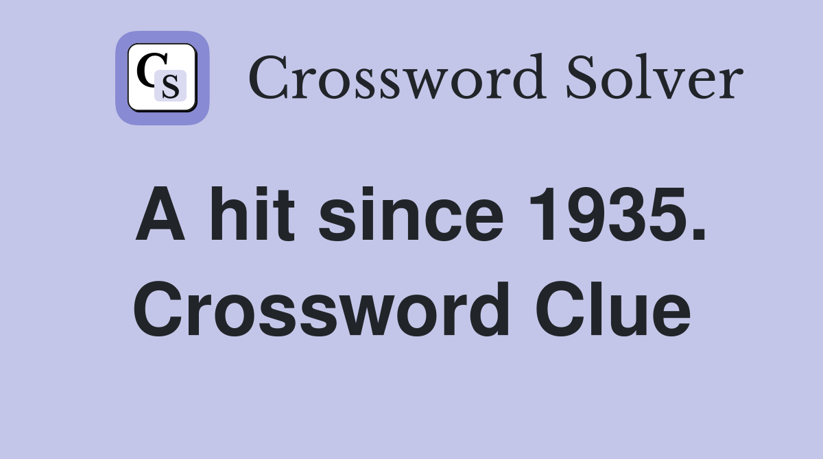 A hit since 1935. Crossword Clue