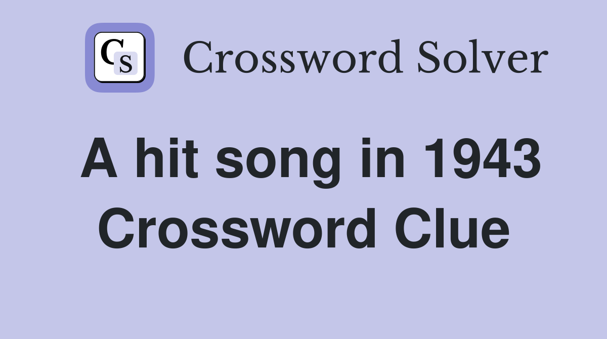 A hit song in 1943 Crossword Clue