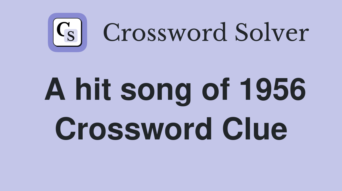 A hit song of 1956 Crossword Clue