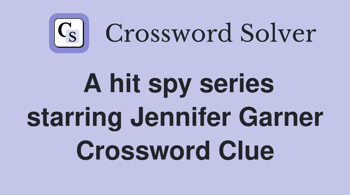 A hit spy series starring Jennifer Garner Crossword Clue