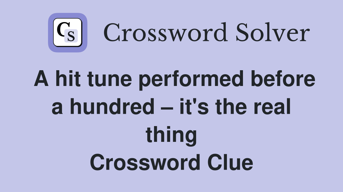 A hit tune performed before a hundred – it's the real thing Crossword Clue