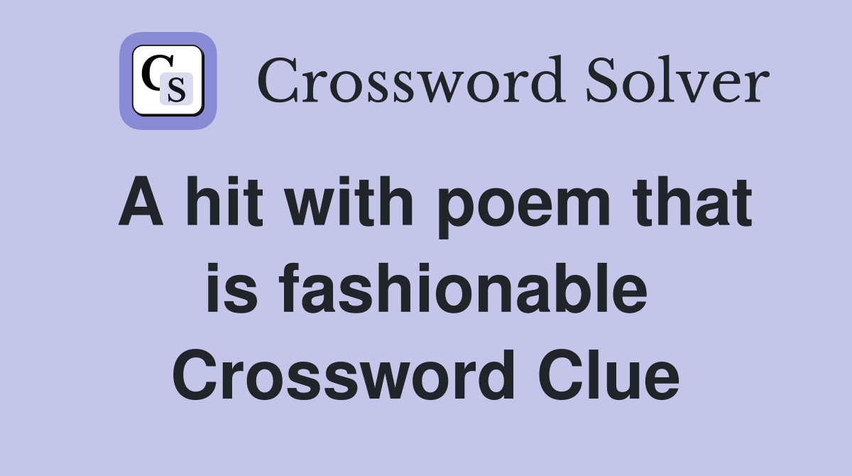 A hit with poem that is fashionable Crossword Clue