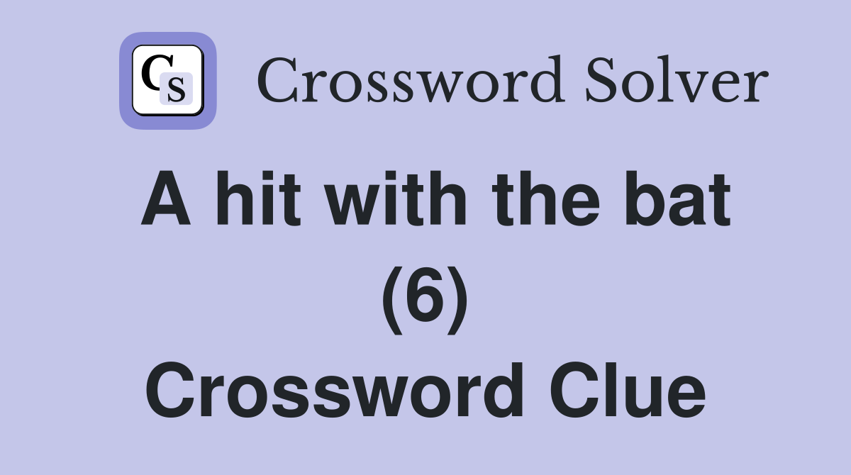 A hit with the bat (6) Crossword Clue