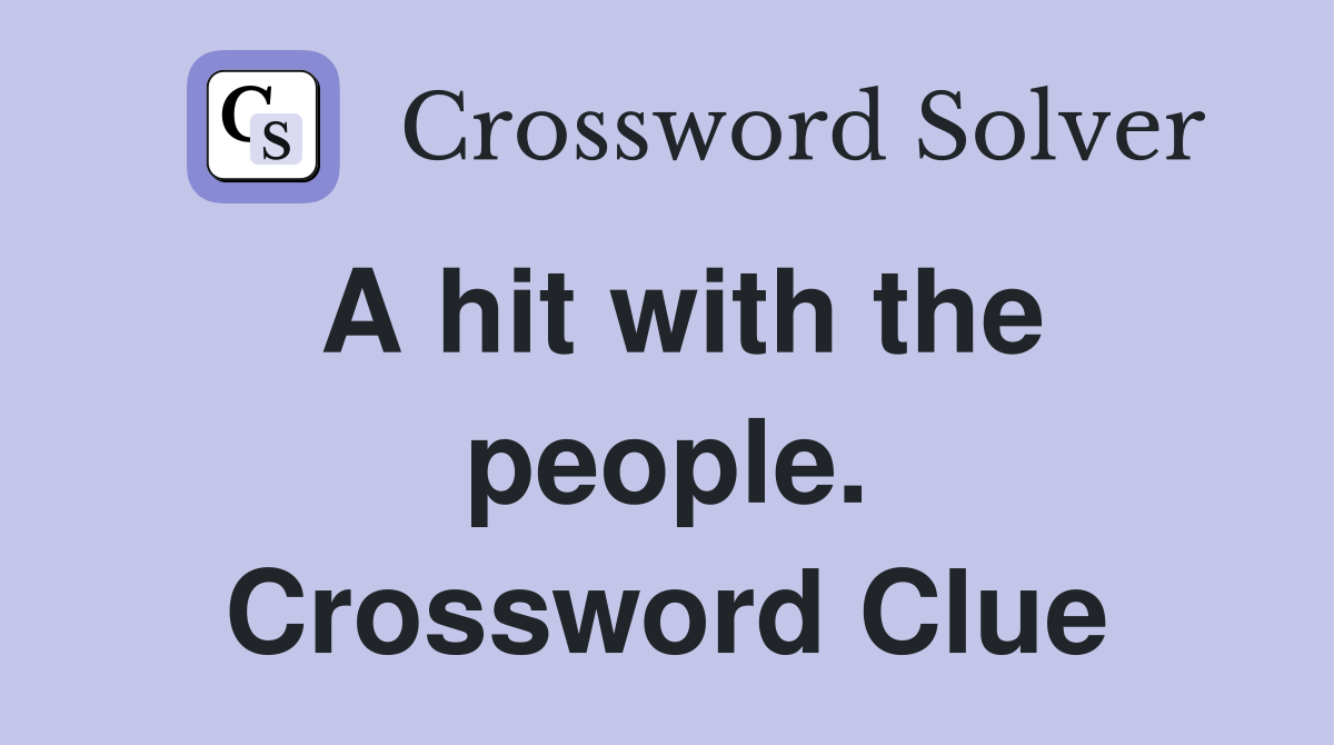 A hit with the people. Crossword Clue