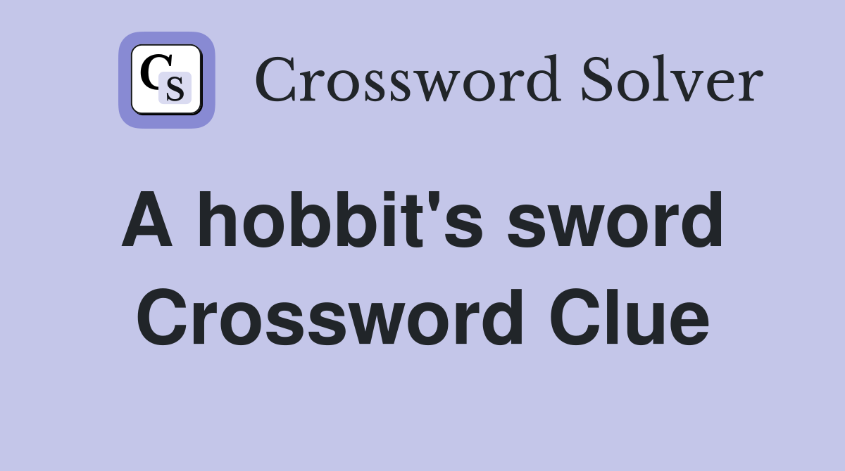 A hobbit's sword  Crossword Clue