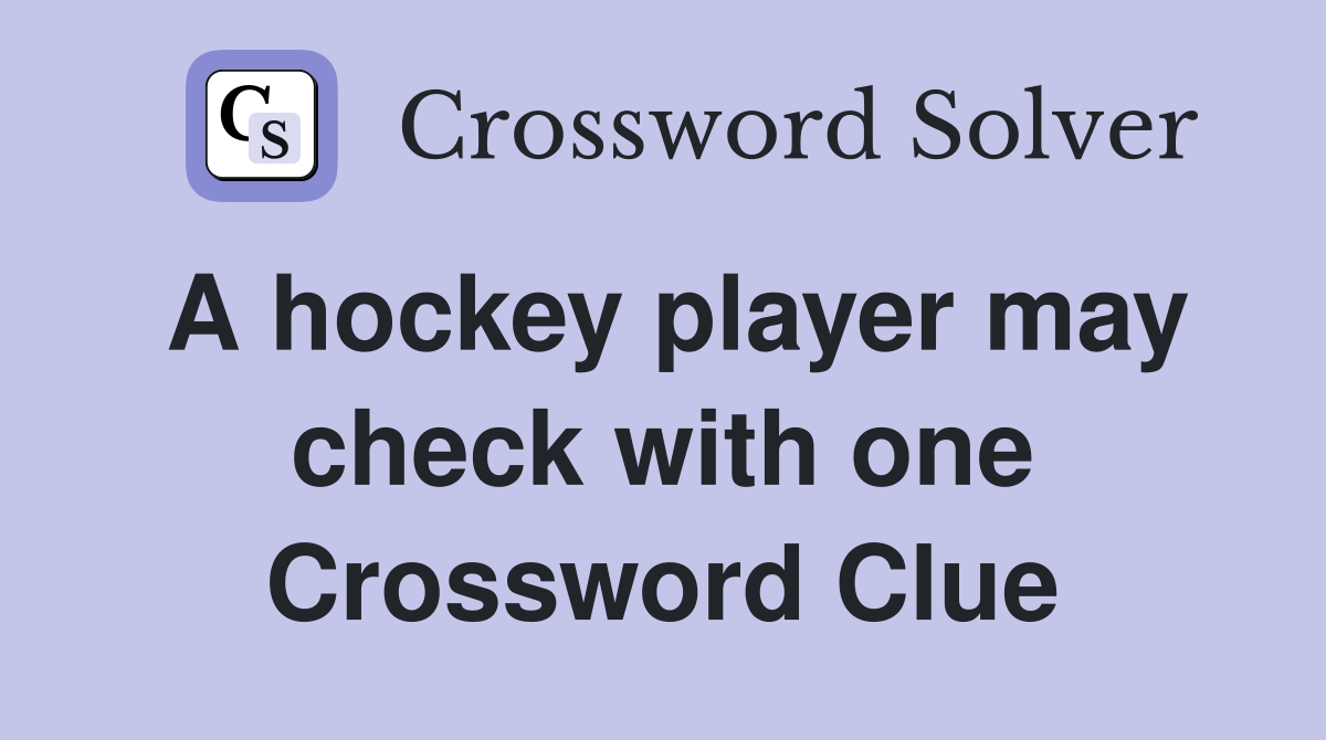 A hockey player may check with one Crossword Clue