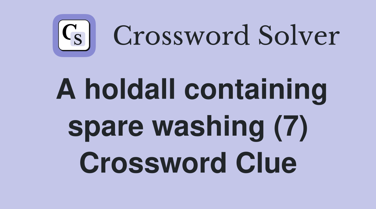 A holdall containing spare washing (7) Crossword Clue