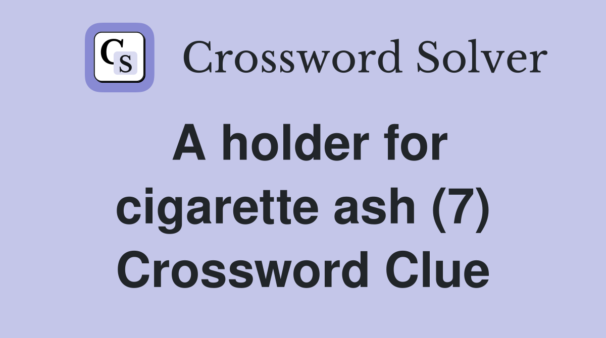 A holder for cigarette ash (7) Crossword Clue