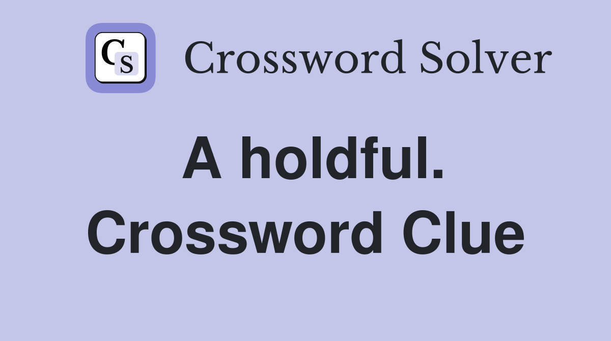 A holdful. Crossword Clue