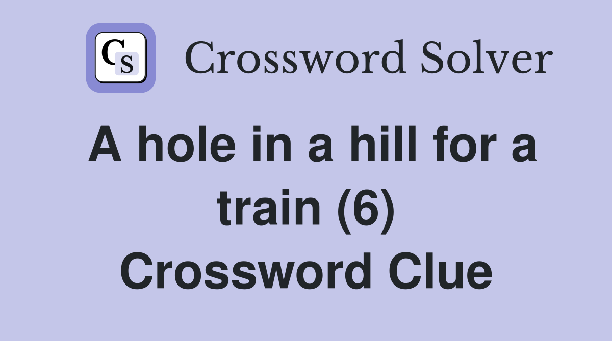 A hole in a hill for a train (6) Crossword Clue