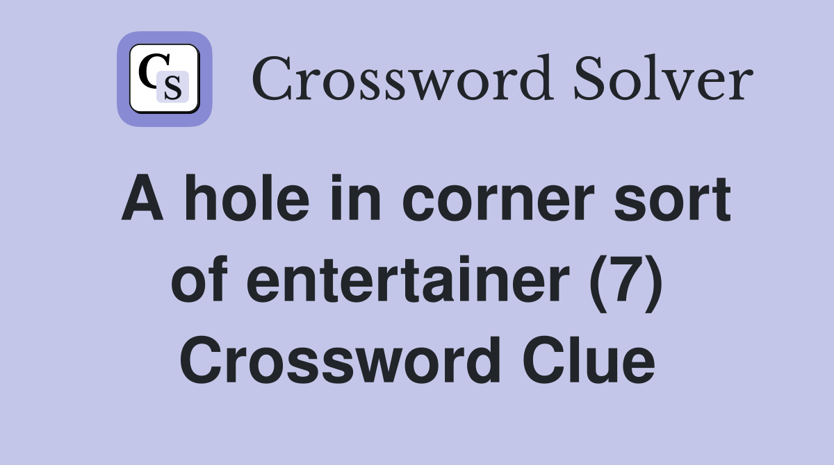 A hole in corner sort of entertainer (7) Crossword Clue
