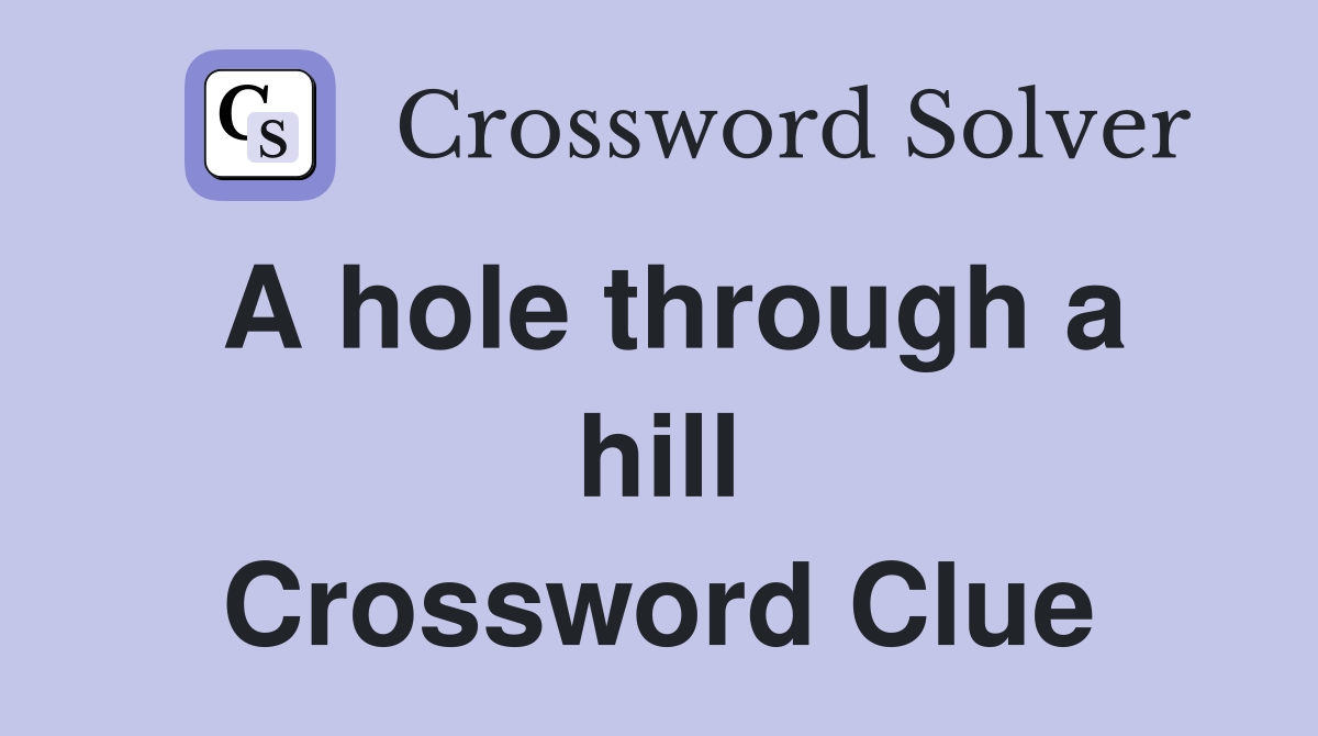 A hole through a hill Crossword Clue