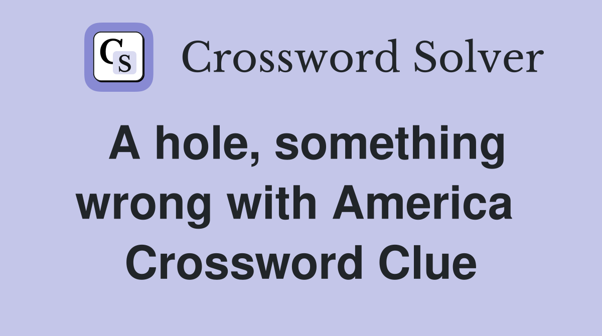 A hole, something wrong with America  Crossword Clue